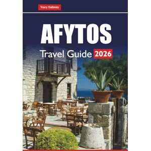 Dabney, Tracy AFYTOS TRAVEL GUIDE 2026: Explore Beaches, Local Cuisine, and Outdoor Adventures in Halkidiki with Itinerary and Map Dabney, Tracy AFYTOS TRAVEL GUIDE 2026: Explore Beaches, Local Cuisine, and Outdoor Adventures in Halkidiki with Itinerary and Map