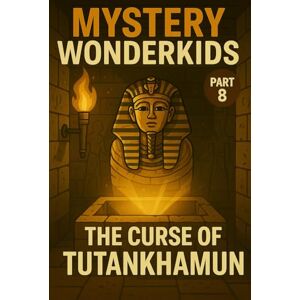 Universe, Wonderkids Mystery Wonderkids – The Curse of Tutankhamun (Part 8): A Journey Through Hidden Secrets of Our World Universe, Wonderkids Mystery Wonderkids – The Curse of Tutankhamun (Part 8): A Journey Through Hidden Secrets of Our World