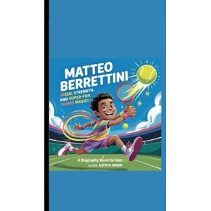 Green, Lotoya MATTEO BERRETTINI: Speed, Strength, and Super-Fun Tennis Magic! A Biography Book for Kids Green, Lotoya MATTEO BERRETTINI: Speed, Strength, and Super-Fun Tennis Magic! A Biography Book for Kids
