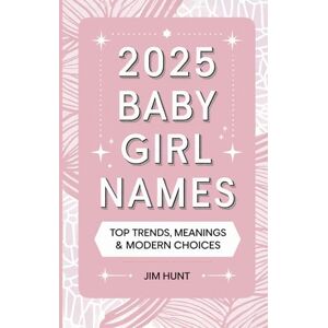 Hunt, Jim 2025 Baby Girl Names: Top Trends, Meanings & Modern Choices Hunt, Jim 2025 Baby Girl Names: Top Trends, Meanings & Modern Choices
