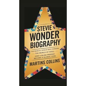 Collins, Martins STEVIE WONDER BIOGRAPHY: The Musical Genius Who Changed the World of Soul How a Blind Prodigy Became a Global Icon (Hits, Hearts, and Histories: The Stories Behind the Music) Collins, Martins STEVIE WONDER BIOGRAPHY: The Musical Genius Who Changed the World of Soul How a Blind Prodigy Became a Global Icon (Hits, Hearts, and Histories: The Stories Behind the Music)