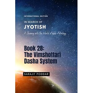 Poddar, Sarajit The Vimshottari Dasha System: A Journey into the World of Vedic Astrology (In Search of Jyotish) Poddar, Sarajit The Vimshottari Dasha System: A Journey into the World of Vedic Astrology (In Search of Jyotish)