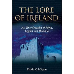 Dáithí Ó hÓgáin The Lore of Ireland: An Encyclopaedia of Myth, Legend and Romance Dáithí Ó hÓgáin The Lore of Ireland: An Encyclopaedia of Myth, Legend and Romance