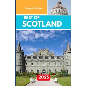 Palermo, Tolomeo BEST OF SCOTLAND 2025: Exploring Castles, Landscapes, and Traditions Across the Highlands and Beyond Palermo, Tolomeo BEST OF SCOTLAND 2025: Exploring Castles, Landscapes, and Traditions Across the Highlands and Beyond