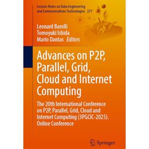 Advances on P2P, Parallel, Grid, Cloud and Internet Computing: The 20th International Conference on P2P, Parallel, Grid, Cloud and Internet Computing ... and Communications Technologies, 277) Advances on P2P, Parallel, Grid, Cloud and Internet Computing: The 20th International Conference on P2P, Parallel, Grid, Cloud and Internet Computing ... and Communications Technologies, 277)