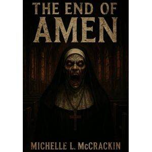 McCrackin, Michelle L The End Of Amen (The Devil's Mouthpiece) McCrackin, Michelle L The End Of Amen (The Devil's Mouthpiece)