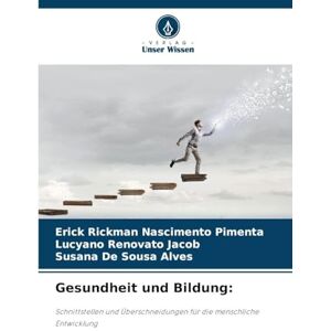 Nascimento Pimenta, Erick Rickman Gesundheit und Bildung: Schnittstellen und Überschneidungen für die menschliche Entwicklung Nascimento Pimenta, Erick Rickman Gesundheit und Bildung: Schnittstellen und Überschneidungen für die menschliche Entwicklung