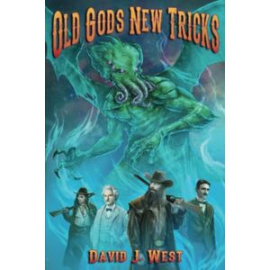 West, David J. Old Gods New Tricks: A collection of weird western Porter Rockwell Stories: 3 (Cowboys & Cthulhu) West, David J. Old Gods New Tricks: A collection of weird western Porter Rockwell Stories: 3 (Cowboys & Cthulhu)