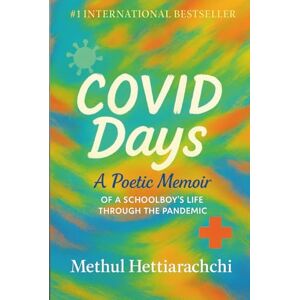 Hettiarachchi, Methul COVID Days: A Poetic Memoir of A Schoolboy’s Life Through the Pandemic Hettiarachchi, Methul COVID Days: A Poetic Memoir of A Schoolboy’s Life Through the Pandemic