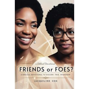 Cox, Jacquiline Friends or Foes?: A Biblical Devotional to Discern True Friendship Cox, Jacquiline Friends or Foes?: A Biblical Devotional to Discern True Friendship
