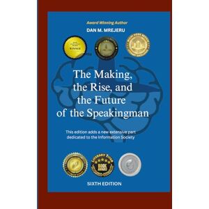 Mrejeru, Dan Mircea The Making, the Rise, and the Future of the Speakingman: It is dedicated to the Information Society Mrejeru, Dan Mircea The Making, the Rise, and the Future of the Speakingman: It is dedicated to the Information Society