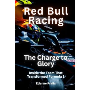 Psaila, Etienne Red Bull Racing The Charge To Glory: The Charge To Glory Psaila, Etienne Red Bull Racing The Charge To Glory: The Charge To Glory