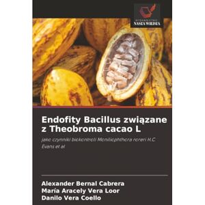 Bernal Cabrera, Alexander Endofity Bacillus związane z Theobroma cacao L: jako czynniki biokontroli Moniliophthora roreri H.C Evans et al Bernal Cabrera, Alexander Endofity Bacillus związane z Theobroma cacao L: jako czynniki biokontroli Moniliophthora roreri H.C Evans et al