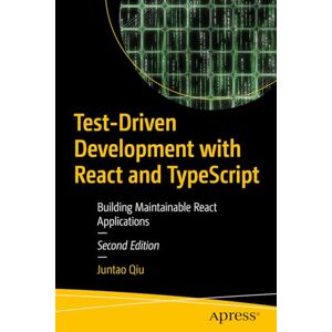 Qiu, Juntao Test-Driven Development with React and TypeScript: Building Maintainable React Applications Qiu, Juntao Test-Driven Development with React and TypeScript: Building Maintainable React Applications