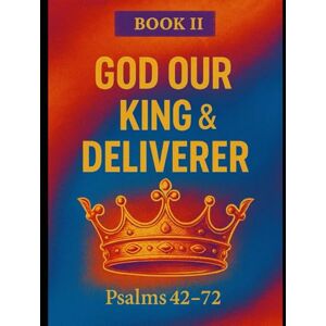 Rivers, Jordan The Book of Psalms: Book 2 God Our King & Deliverer Rivers, Jordan The Book of Psalms: Book 2 God Our King & Deliverer