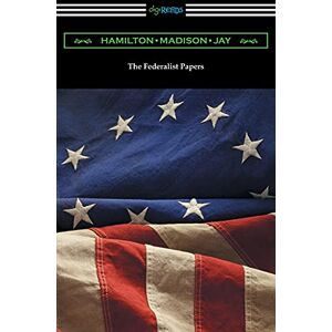 Hamilton, Alexander The Federalist Papers (with Introductions by Edward Gaylord Bourne and Goldwin Smith) Hamilton, Alexander The Federalist Papers (with Introductions by Edward Gaylord Bourne and Goldwin Smith)