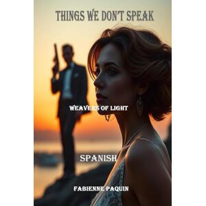 Paquin, Fabienne Things we Don't Speak Spanish: Weavers of Lights Paquin, Fabienne Things we Don't Speak Spanish: Weavers of Lights