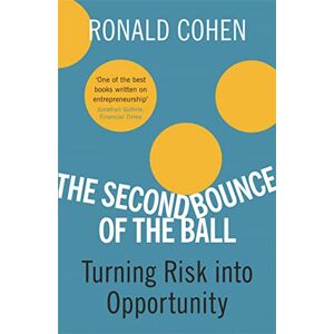 Cohen, Sir Sir Ronald The Second Bounce Of The Ball: Turning Risk Into Opportunity Cohen, Sir Sir Ronald The Second Bounce Of The Ball: Turning Risk Into Opportunity