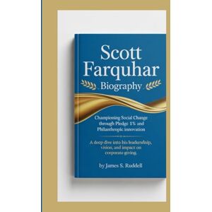 S.Ruddell, James Scott Farquhar Biography: "Championing Social Change Through Pledge 1% and Philanthropic Innovation — A Deep Dive into His Leadership, Vision, and Impact on Corporate Giving S.Ruddell, James Scott Farquhar Biography: "Championing Social Change Through Pledge 1% and Philanthropic Innovation — A Deep Dive into His Leadership, Vision, and Impact on Corporate Giving