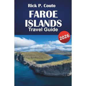 Couto, Rick P. FAROE ISLANDS TRAVEL GUIDE 2026: Explore Nature, Culture, Must-See Attractions and Adventure: A Comprehensive Itinerary and Local Insights for Your Faroe Islands Journey Couto, Rick P. FAROE ISLANDS TRAVEL GUIDE 2026: Explore Nature, Culture, Must-See Attractions and Adventure: A Comprehensive Itinerary and Local Insights for Your Faroe Islands Journey
