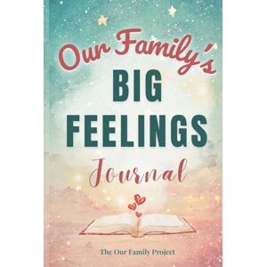 Quinn, Kacey Our Family's Big Feelings Journal: A Guided Workbook for Parents and Kids to Manage Anxiety and Emotions (The Our Family Project) Quinn, Kacey Our Family's Big Feelings Journal: A Guided Workbook for Parents and Kids to Manage Anxiety and Emotions (The Our Family Project)