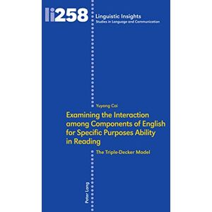 Peter Lang Group AG, International Academic Publishers Examining the Interaction among Components of English for Specific Purposes Ability in Reading: The Triple-Decker Model (Linguistic Insights Book 258) Peter Lang Group AG, International Academic Publishers Examining the Interaction among Components of English for Specific Purposes Ability in Reading: The Triple-Decker Model (Linguistic Insights Book 258)