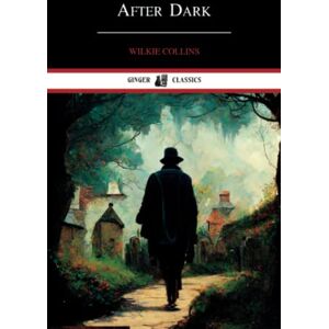 Collins, Wilkie After Dark: Classic Short Stories (Annotated) Collins, Wilkie After Dark: Classic Short Stories (Annotated)