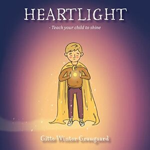 Graugaard, Gitte Winter Heartlight: Teach your child to shine: 1 (The Heartlight) Graugaard, Gitte Winter Heartlight: Teach your child to shine: 1 (The Heartlight)