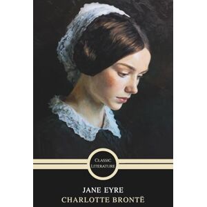 Brontë, Charlotte Jane Eyre: The Gothic Romance Classic Brontë, Charlotte Jane Eyre: The Gothic Romance Classic