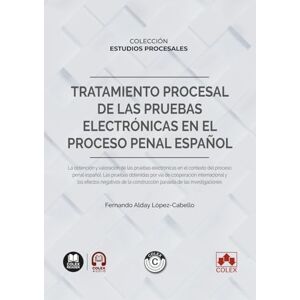 Alday López-Cabello, Fernando Tratamiento procesal de las pruebas electrónicas en el proceso penal español: COLECCIÓN «ESTUDIOS PROCESALES» (monografico) Alday López-Cabello, Fernando Tratamiento procesal de las pruebas electrónicas en el proceso penal español: COLECCIÓN «ESTUDIOS PROCESALES» (monografico)