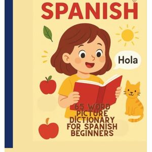 Fun, Let's Have Spanish Picture Dictionary for Beginners – 65 Easy Words and Phrases with Pictures to Memorize Better: Spanish for Beginners: Fun First Words and Phrases Fun, Let's Have Spanish Picture Dictionary for Beginners – 65 Easy Words and Phrases with Pictures to Memorize Better: Spanish for Beginners: Fun First Words and Phrases
