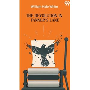 White, William Hale The Revolution In Tanner's Lane (Edition1) White, William Hale The Revolution In Tanner's Lane (Edition1)