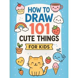 サイニ, アディティア How to Draw 101 Cute Things for Kids — Step-by-Step + Tracing Templates (Ages 4–8): Step-by-Step Lessons, Easy Tracing Guides & Quick Practice Pages — ... Projects Kids Can Finish in 1–10 Minutes サイニ, アディティア How to Draw 101 Cute Things for Kids — Step-by-Step + Tracing Templates (Ages 4–8): Step-by-Step Lessons, Easy Tracing Guides & Quick Practice Pages — ... Projects Kids Can Finish in 1–10 Minutes