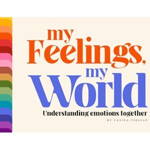 Viollaz, Yanina My feelings, My world. Understanding emotions together by Yanina Viollaz: Toddlers book about feelings, strategies for children and parents and ... with cards to discover children emotions. Viollaz, Yanina My feelings, My world. Understanding emotions together by Yanina Viollaz: Toddlers book about feelings, strategies for children and parents and ... with cards to discover children emotions.