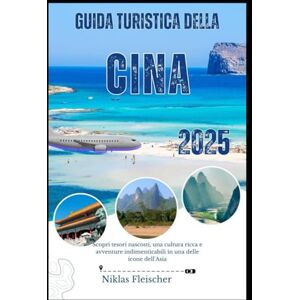 Fleischer, Niklas GUIDA TURISTICA DELLA CINA 2025: Scopri tesori nascosti, una cultura ricca e avventure indimenticabili in una delle icone dell'Asia Fleischer, Niklas GUIDA TURISTICA DELLA CINA 2025: Scopri tesori nascosti, una cultura ricca e avventure indimenticabili in una delle icone dell'Asia