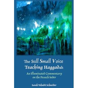 Schneider, Sarah Yehudit The Still Small Voice Teaching Haggadah: An Illuminated Commentary on the Pesach Seder Schneider, Sarah Yehudit The Still Small Voice Teaching Haggadah: An Illuminated Commentary on the Pesach Seder