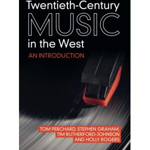 Perchard, Tom Twentieth-Century Music in the West: An Introduction Perchard, Tom Twentieth-Century Music in the West: An Introduction