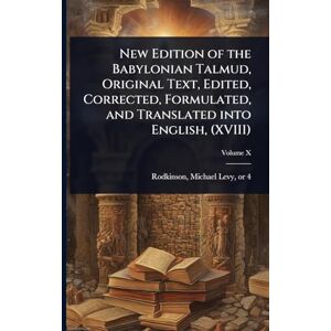 New Edition of the Babylonian Talmud, Original Text, Edited, Corrected, Formulated, and Translated into English, (XVIII) New Edition of the Babylonian Talmud, Original Text, Edited, Corrected, Formulated, and Translated into English, (XVIII)