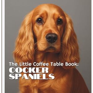by Design, MEHCO The Little Coffee Table Book: Cocker Spaniels.: 75 fascinating facts, this delightful book explores everything from their origins as skilled hunting ... loyal nature as family companions. by Design, MEHCO The Little Coffee Table Book: Cocker Spaniels.: 75 fascinating facts, this delightful book explores everything from their origins as skilled hunting ... loyal nature as family companions.