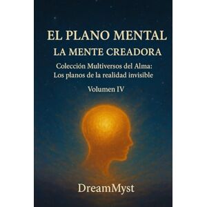 Myst, Dream Colección Multiversos del Alma: Los planos de la realidad invisible: Volumen IV El Plano Mental: La Mente Creadora Myst, Dream Colección Multiversos del Alma: Los planos de la realidad invisible: Volumen IV El Plano Mental: La Mente Creadora