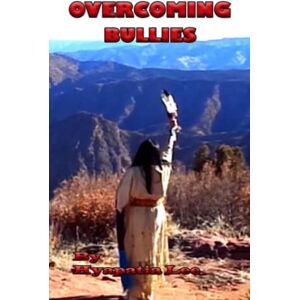 Lee Overcoming Bullies: The Third Step on the Native Strength Path Lee Overcoming Bullies: The Third Step on the Native Strength Path