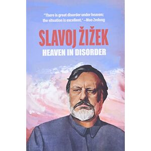 Žižek, Slavoj Heaven in Disorder Žižek, Slavoj Heaven in Disorder