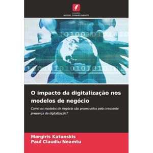 Katunskis, Margiris O impacto da digitalização nos modelos de negócio: Como os modelos de negócio são promovidos pela crescente presença da digitalização? Katunskis, Margiris O impacto da digitalização nos modelos de negócio: Como os modelos de negócio são promovidos pela crescente presença da digitalização?