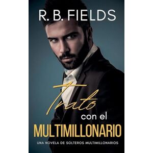 Fields, R B Trato con el Multimillonario: Una novela de Solteros Multimillonarios: 1 Fields, R B Trato con el Multimillonario: Una novela de Solteros Multimillonarios: 1