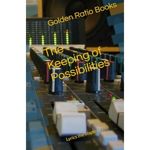 Books, Golden Ratio The Keeping of Possibilities: Lyrics the staple of life (Lyric related books) Books, Golden Ratio The Keeping of Possibilities: Lyrics the staple of life (Lyric related books)