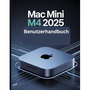 Carlson, James G. Mac mini M4 2025 Benutzerhandbuch: Eine vereinfachte Schritt-für-Schritt-Anleitung mit Tipps zur Fehlerbehebung und Erläuterungen zu erweiterten Einstellungen Carlson, James G. Mac mini M4 2025 Benutzerhandbuch: Eine vereinfachte Schritt-für-Schritt-Anleitung mit Tipps zur Fehlerbehebung und Erläuterungen zu erweiterten Einstellungen