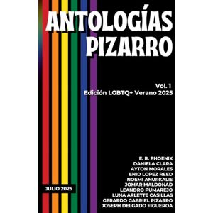 Pizarro, Gerardo Gabriel Antologías Pizarro: Vol. 1 Edición LGBTQ+ Verano 2025 Pizarro, Gerardo Gabriel Antologías Pizarro: Vol. 1 Edición LGBTQ+ Verano 2025