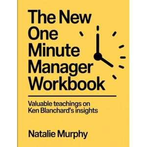 Murphy, Natalie The New One Minute Manager Workbook: Valuable teachings on Ken Blanchard's insights Murphy, Natalie The New One Minute Manager Workbook: Valuable teachings on Ken Blanchard's insights