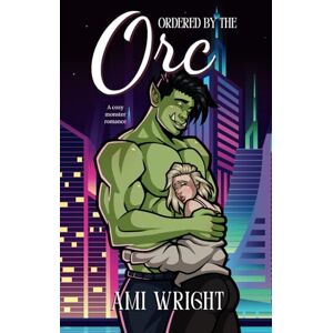 Wright, Ami Ordered by the Orc: a cozy monster romance (Monstrous Deals) Wright, Ami Ordered by the Orc: a cozy monster romance (Monstrous Deals)