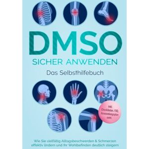 Cornelsen, Jonas DMSO sicher anwenden Das Selbsthilfebuch: Wie Sie vielfältig Alltagsbeschwerden & Schmerzen effektiv lindern und Ihr Wohlbefinden deutlich steigern inkl. Checklisten, FAQ, Anwendungsplan uvm. Cornelsen, Jonas DMSO sicher anwenden Das Selbsthilfebuch: Wie Sie vielfältig Alltagsbeschwerden & Schmerzen effektiv lindern und Ihr Wohlbefinden deutlich steigern inkl. Checklisten, FAQ, Anwendungsplan uvm.